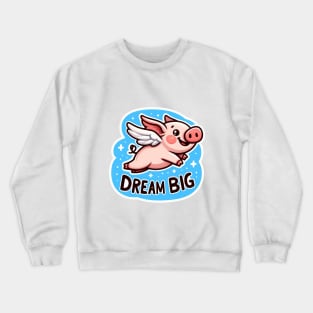 Dream big Crewneck Sweatshirt